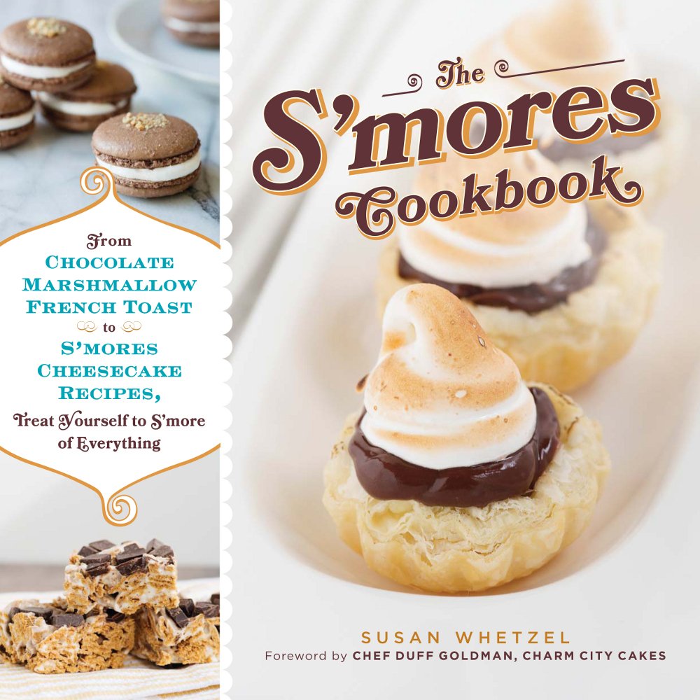 The S'mores Cookbook: From S'mores Stuffed French Toast to a S'mores Cheesecake Recipe, Treat Yourself to S'more of Everything book