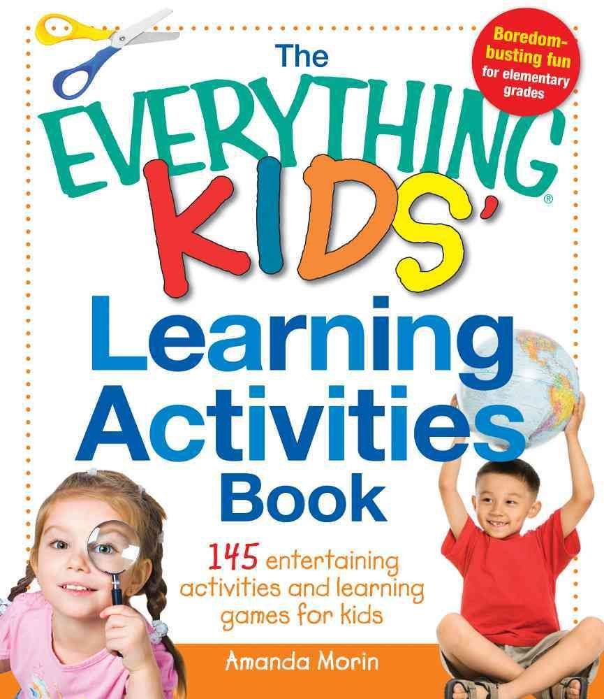 The Everything Kids' Learning Activities Book: 145 Entertaining Activities And Learning Games For Kids Learning & Reference