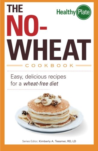 The No-Wheat Cookbook: Easy, Delicious Recipes for a Wheat-Free Diet book