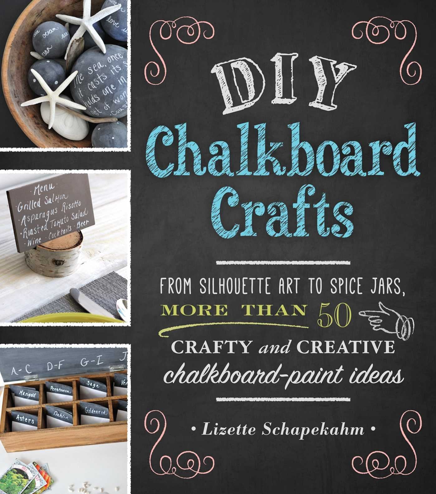 Diy Chalkboard Crafts: From Silhouette Art To Spice Jars, More Than 50 Crafty And Creative Chalkboard-Paint Ideas Hobbies & Crafts
