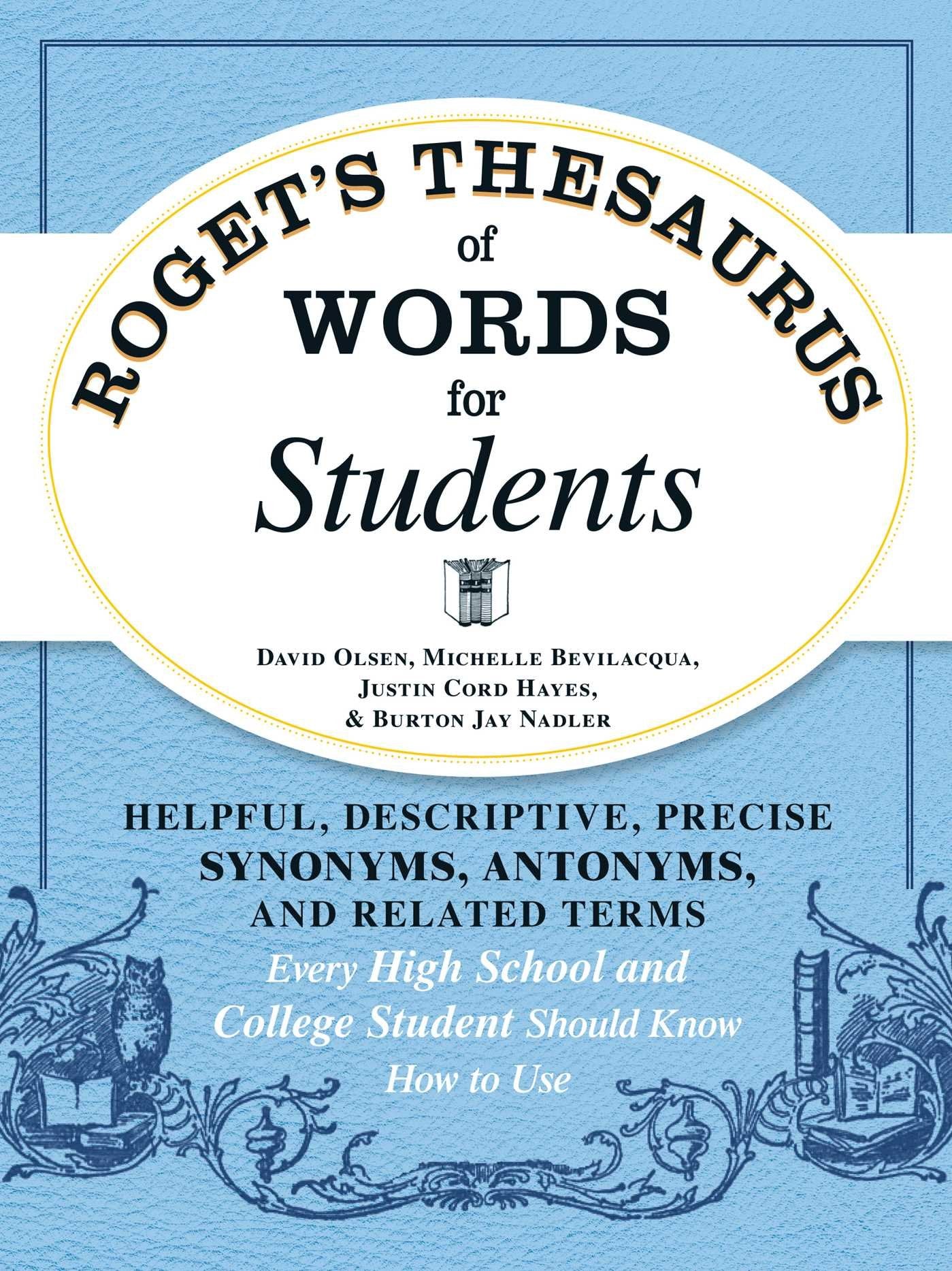 Roget's Thesaurus of Words for Students: Helpful, Descriptive, Precise Synonyms, Antonyms, and Related Terms Every High School and College Student Should Know How to Use General education