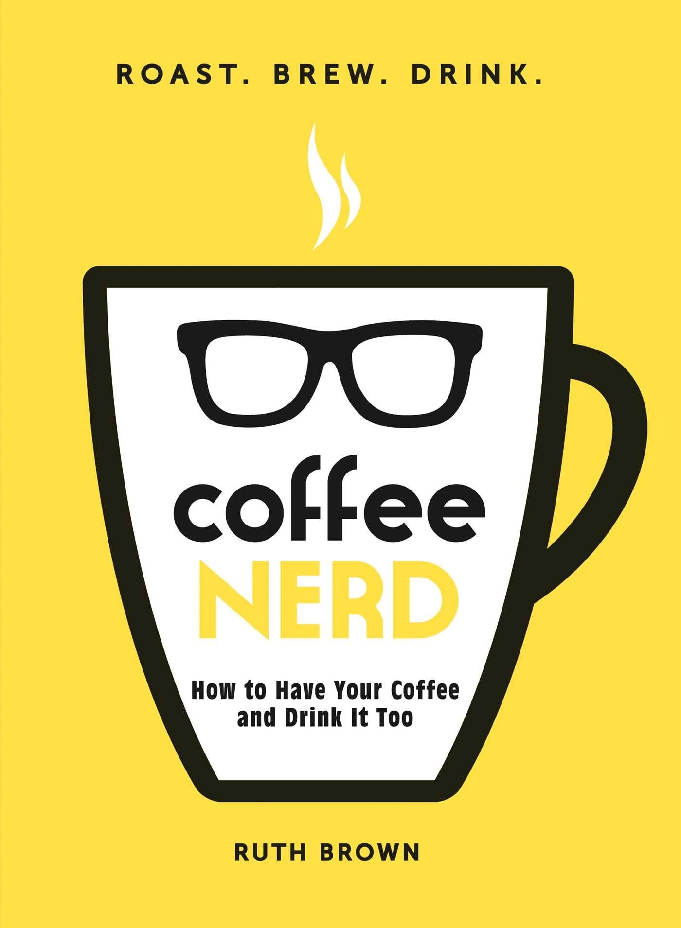 Coffee Nerd: How to Have Your Coffee and Drink It Too Leisure, Home & Garden