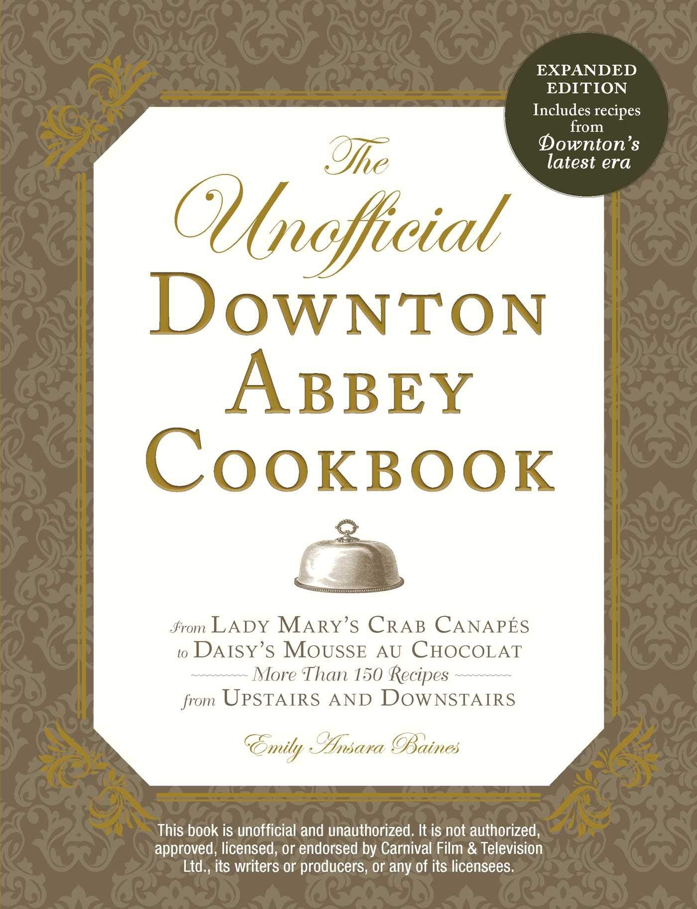 The Unofficial Downton Abbey Cookbook: From Lady Mary's Crab Canapes to Daisy's Mousse Au Chocolat Film, Art & Culture