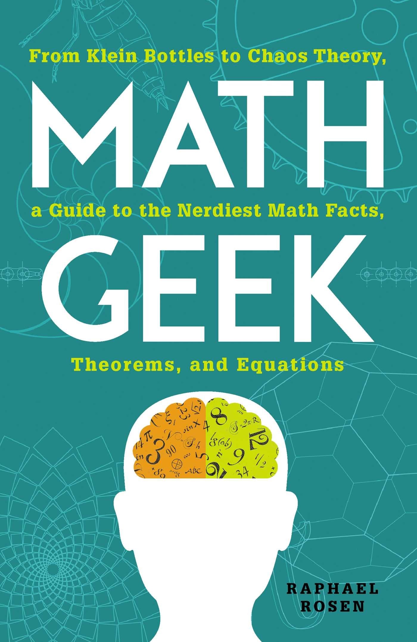 Math Geek: From Klein Bottles to Chaos Theory, a Guide to the Nerdiest Math Facts, Theorems, and Equations Learning & Reference