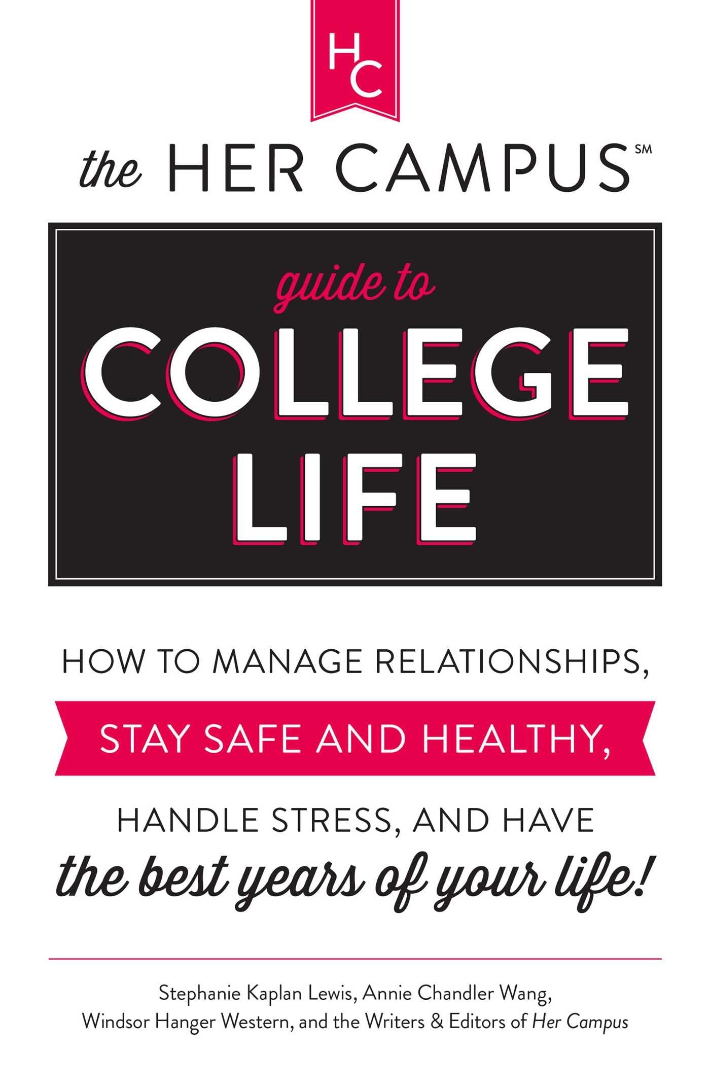 The Her Campus Guide to College Life: How to Manage Relationships, Stay Safe and Healthy, Handle Stress, and Have the Best Years of Your Life Learning & Reference