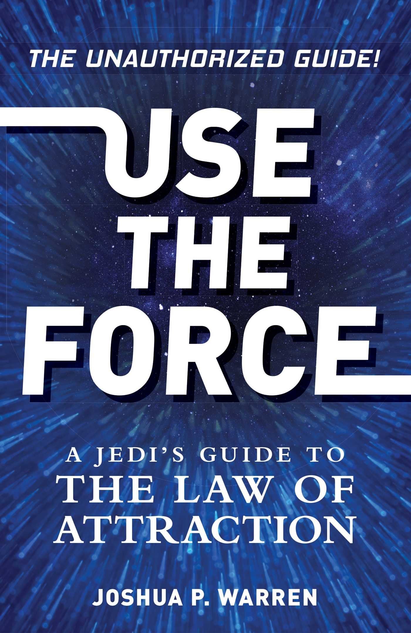 Use The Force: A Jedi's Guide to the Law of Attraction book