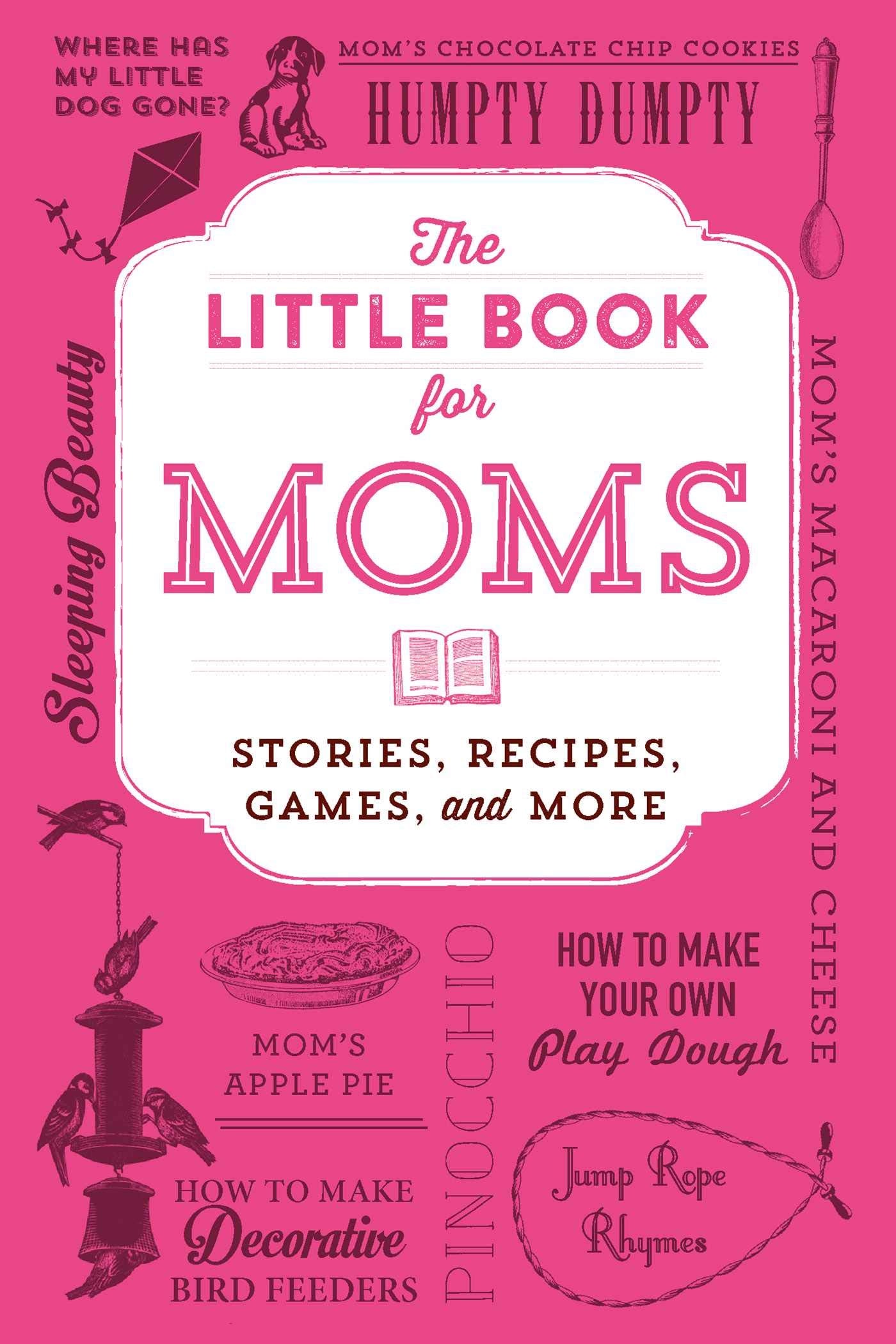 The Little Book for Moms: Stories, Recipes, Games, and More Parents & Children