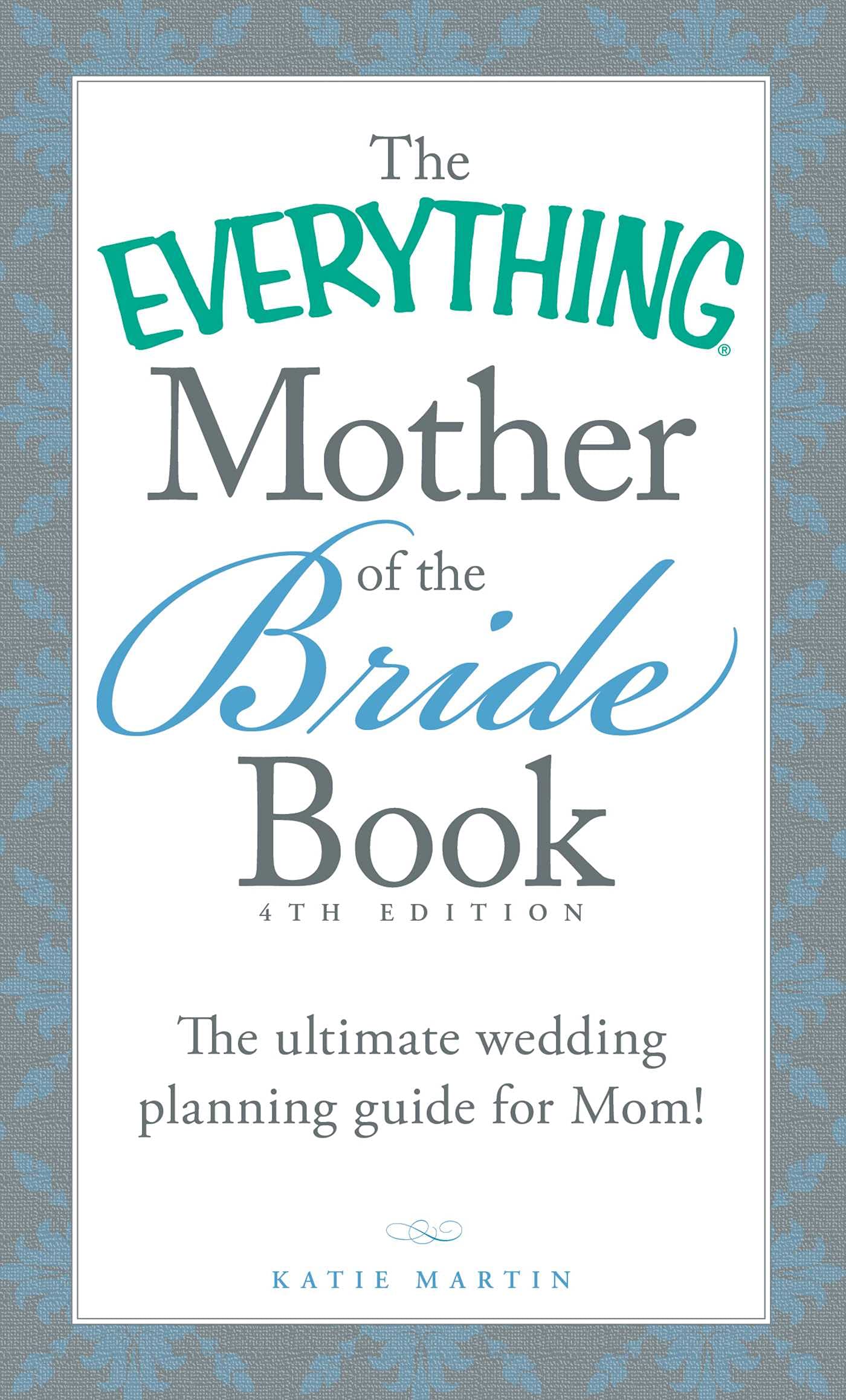 The Everything Mother of the Bride Book: The Ultimate Wedding Planning Guide for Mom! (Everything® Series) Business, Finance & Career