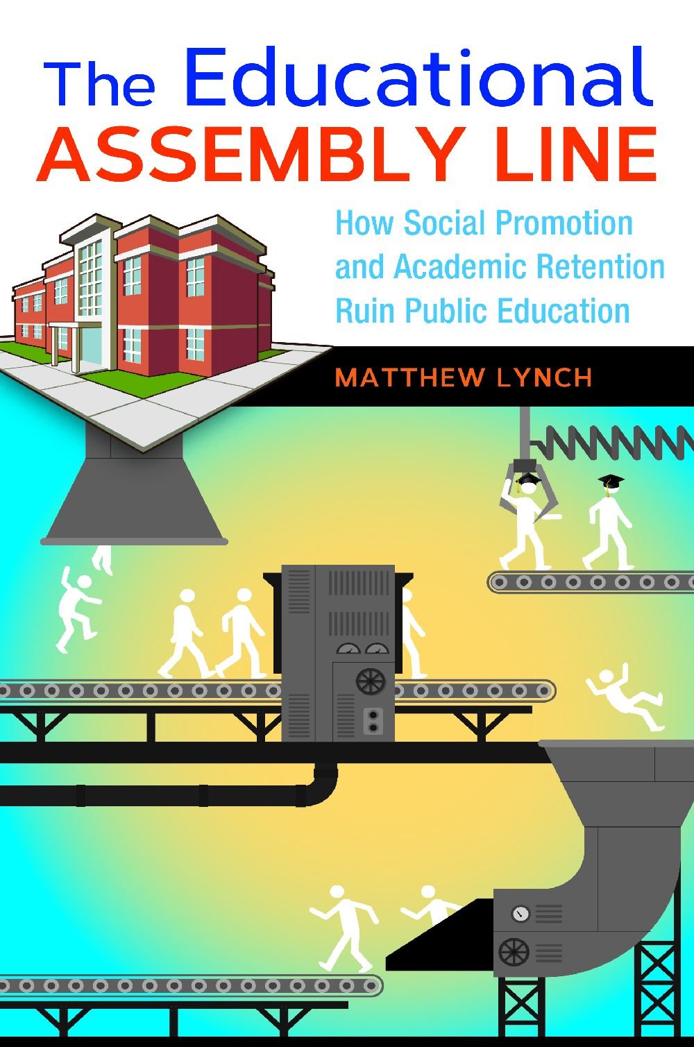 The Educational Assembly Line: How Social Promotion and Academic Retention Ruin Public Education Education & Training