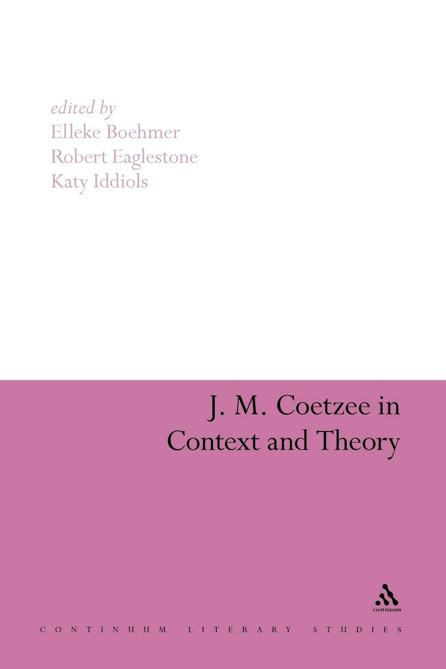 J. M. Coetzee in Context and Theory (Continuum Literary Studies) Contemporary literature