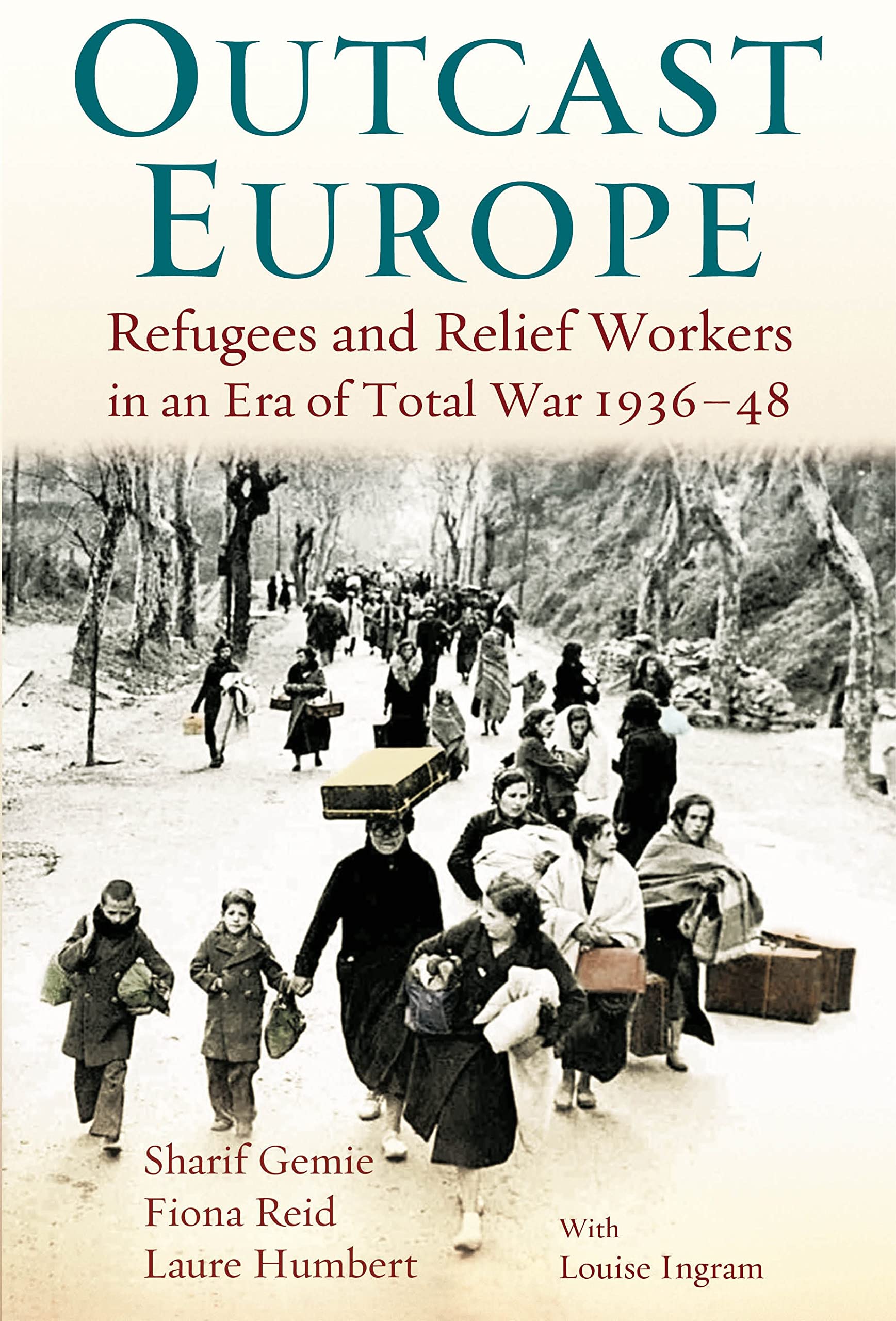 Outcast Europe: Refugees and Relief Workers in an Era of Total War 1936-48 book