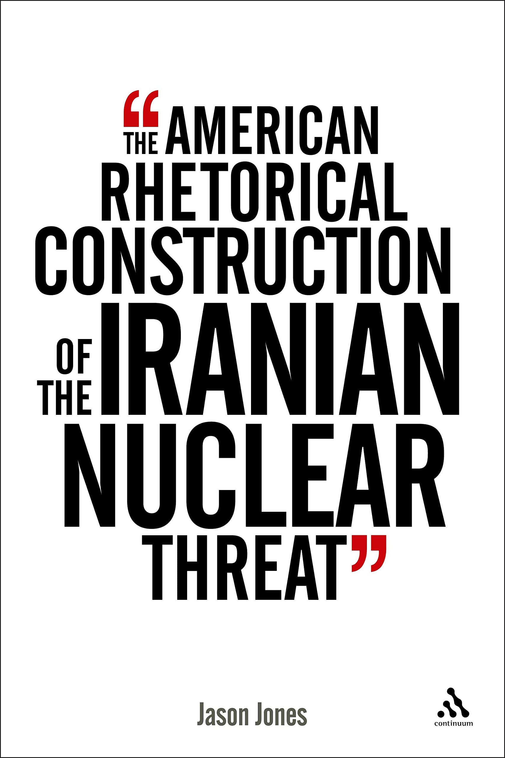 The American Rhetorical Construction of the Iranian Nuclear Threat Social Sciences