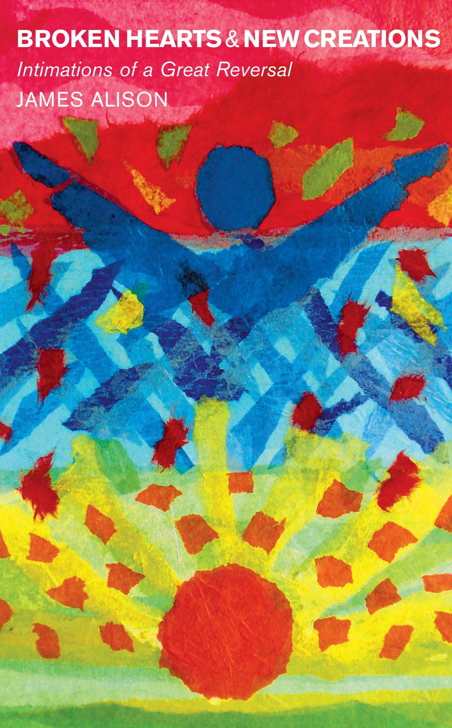 Broken Hearts and New Creations: Intimations of a Great Reversal Religion & Esotericism