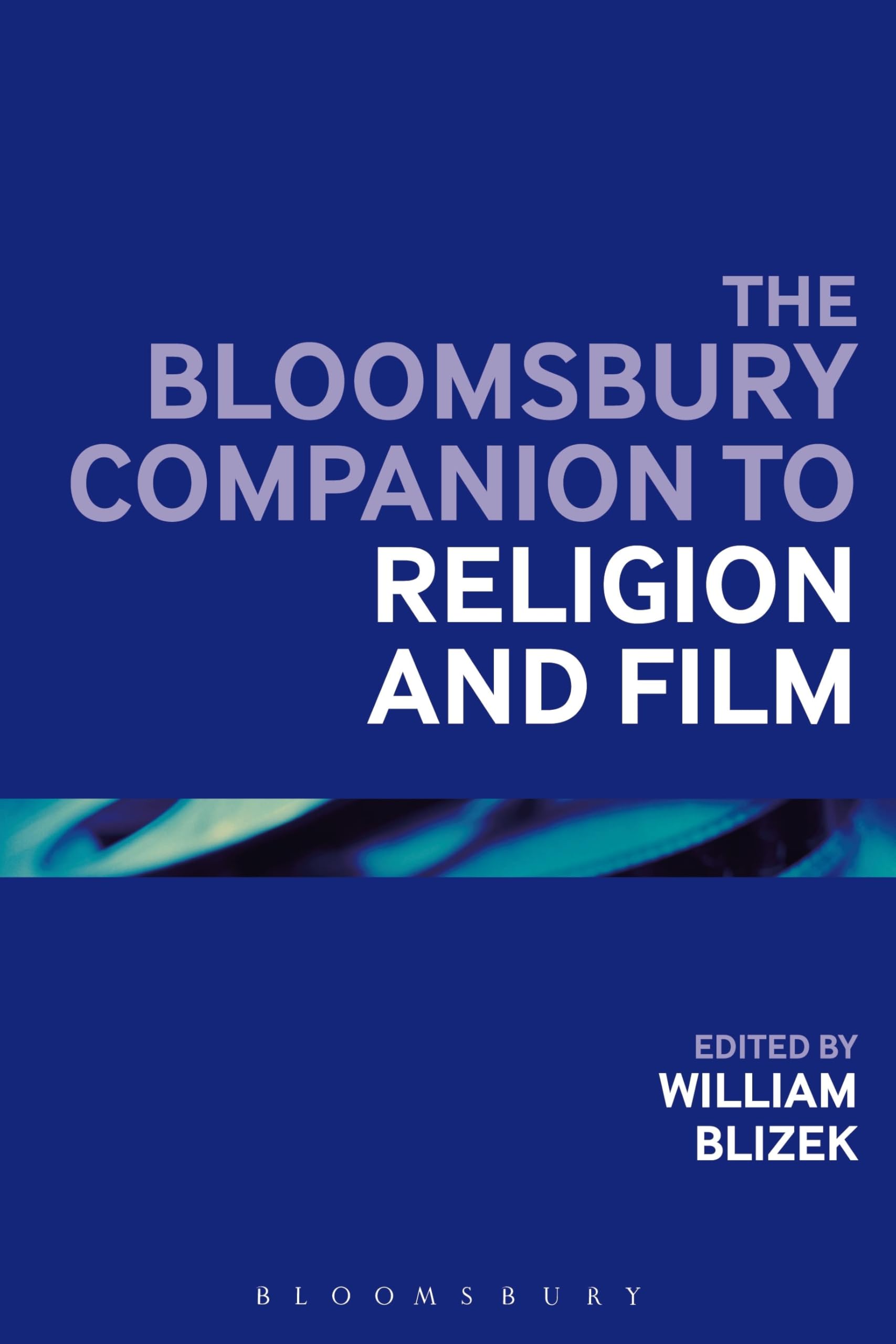 The Bloomsbury Companion to Religion and Film Film, Art & Culture