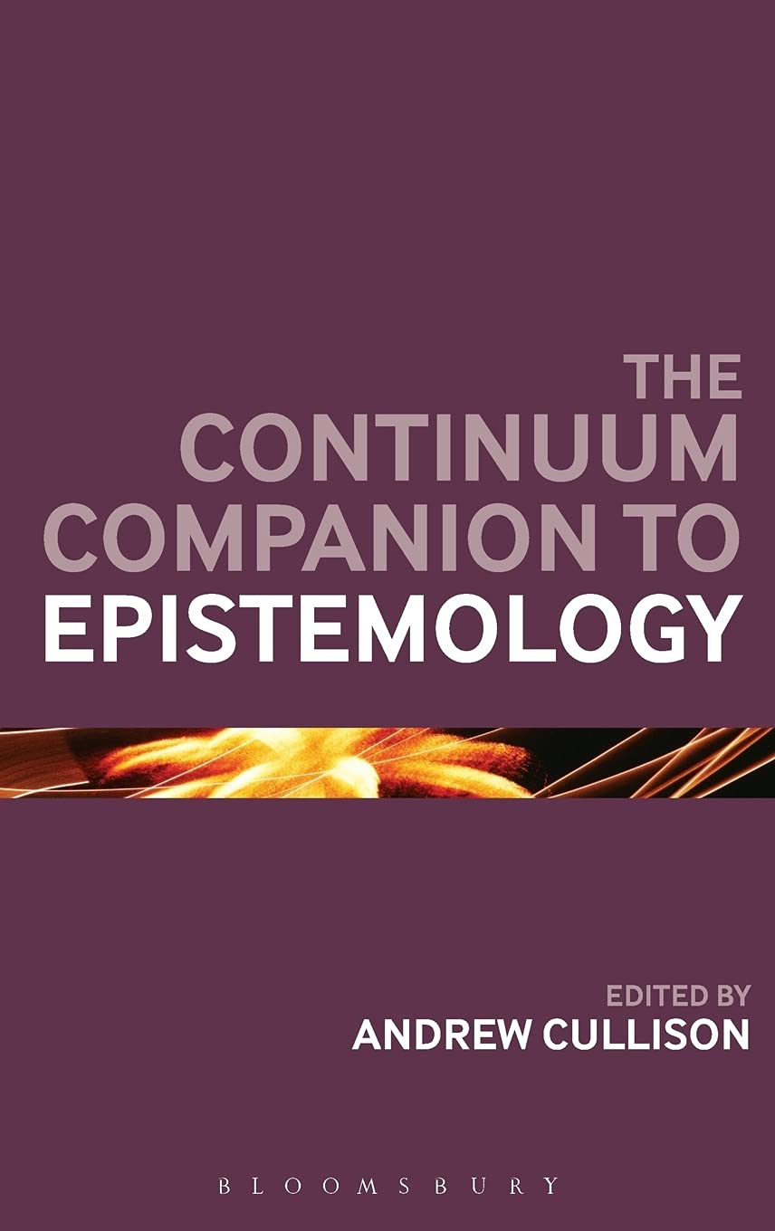 The Continuum Companion to Epistemology Philosophy