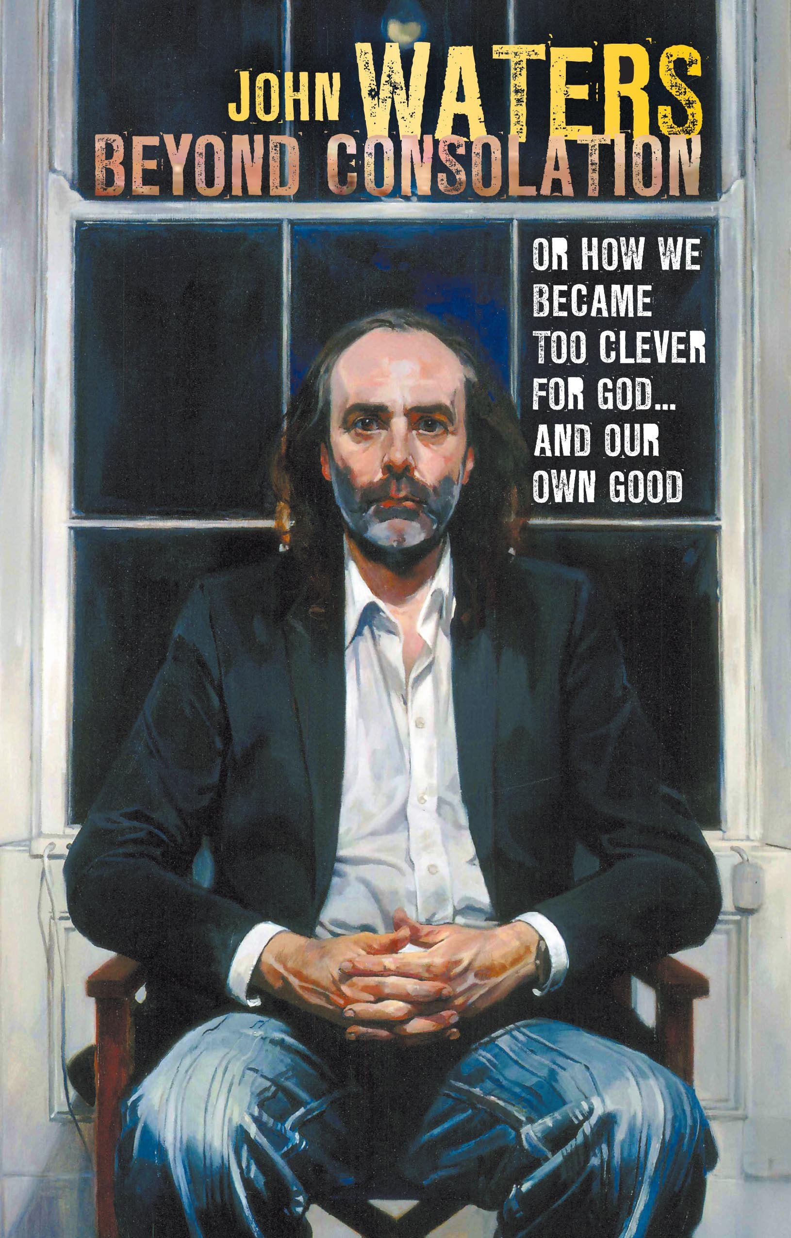 Beyond Consolation: How we became too "clever" for God and our own good Religion & Esotericism