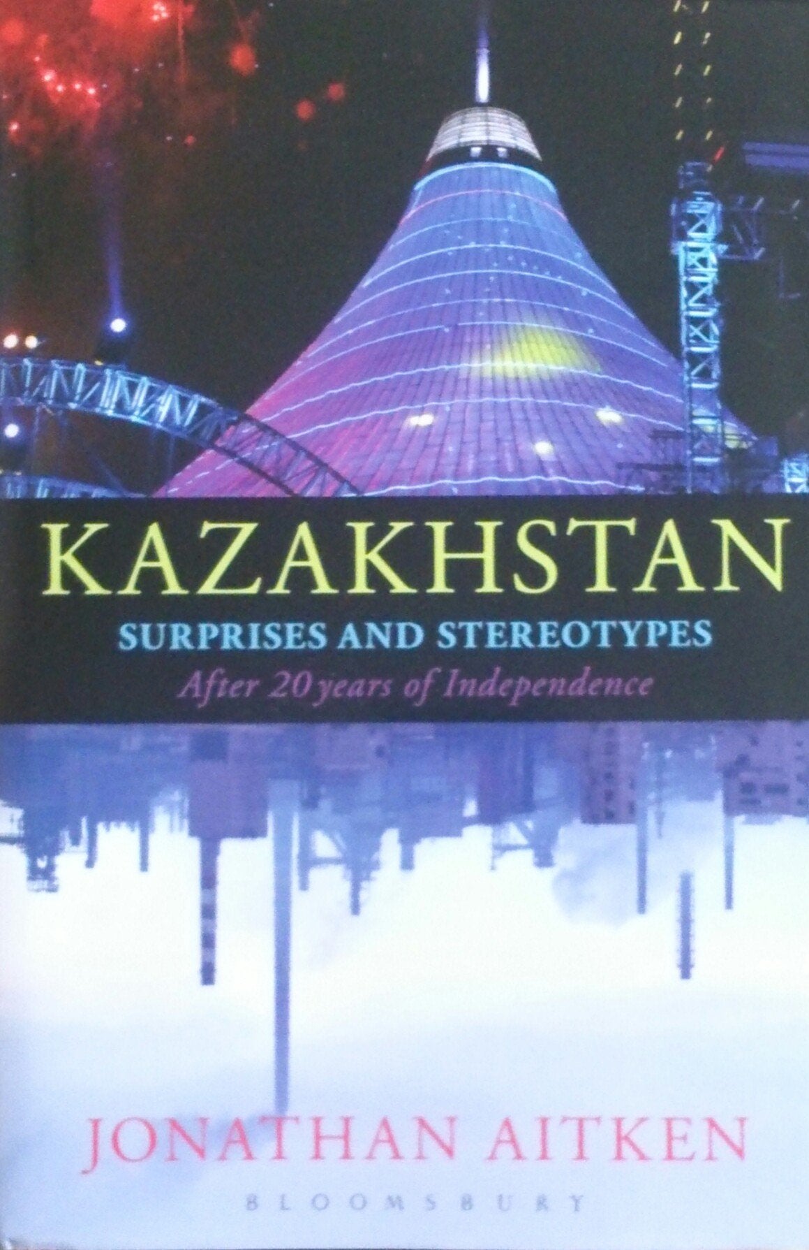 Kazakhstan: Surprises and Stereotypes After 20 Years of Independence book