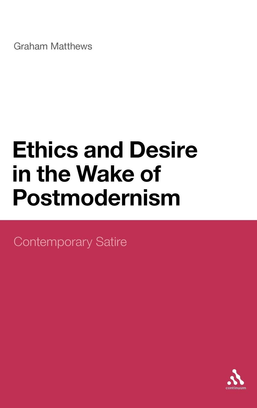 Ethics and Desire in the Wake of Postmodernism Humour & Satire