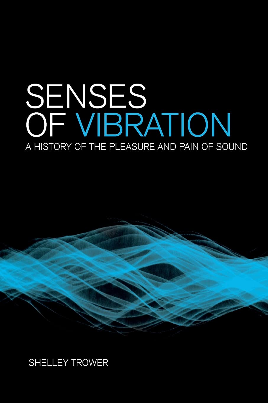 Senses of Vibration: A History of the Pleasure and Pain of Sound Social Sciences