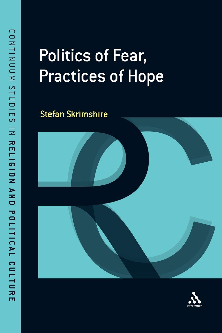 Politics of Fear, Practices of Hope Politics & History