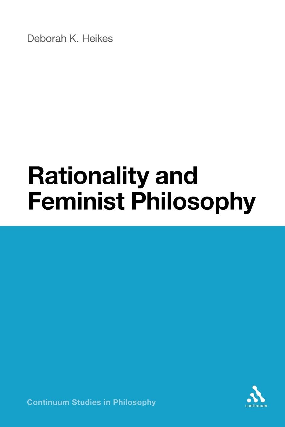 Rationality and Feminist Philosophy (Continuum Studies in Philosophy) Philosophy