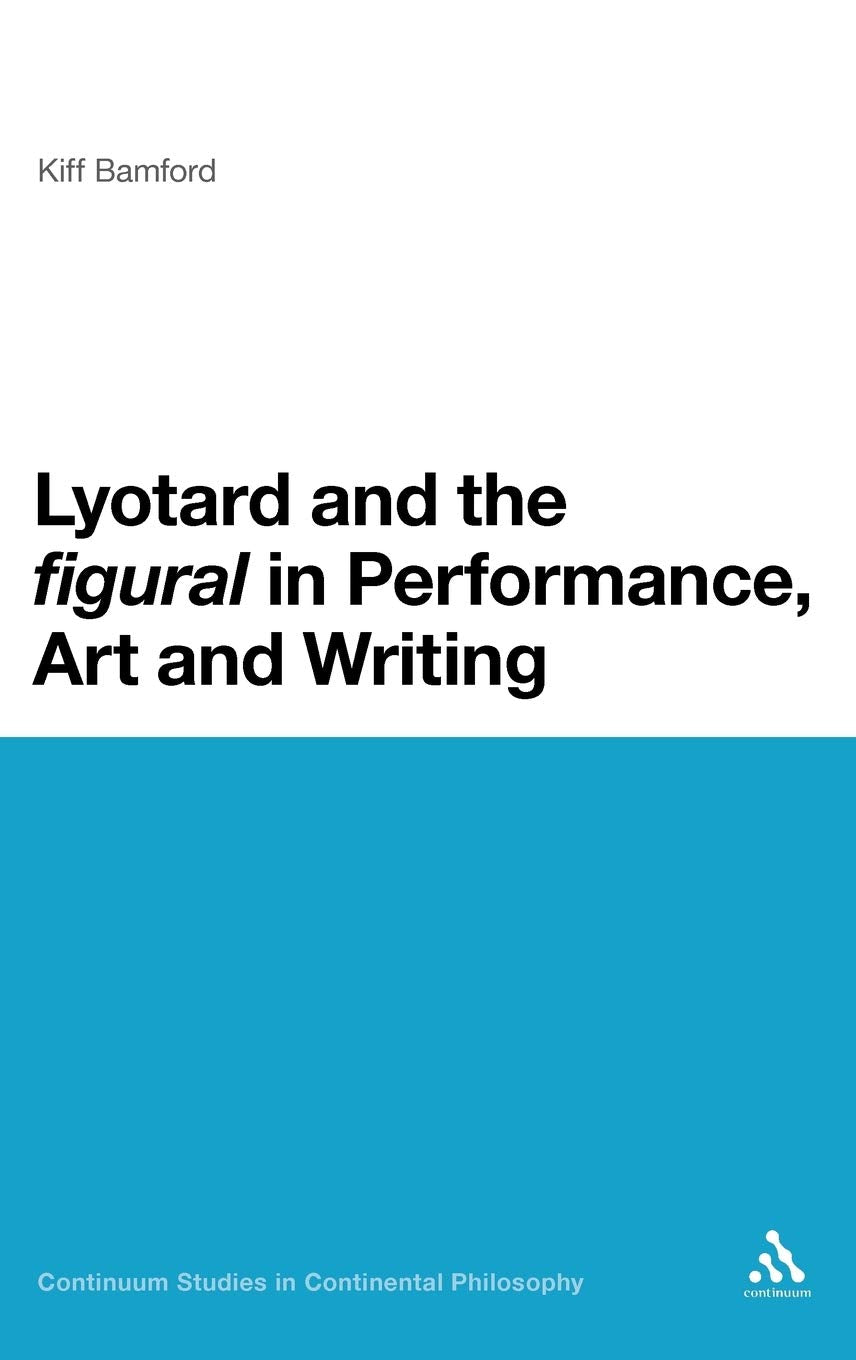 Lyotard and the 'Figural' in Performance, Art and Writing Philosophy