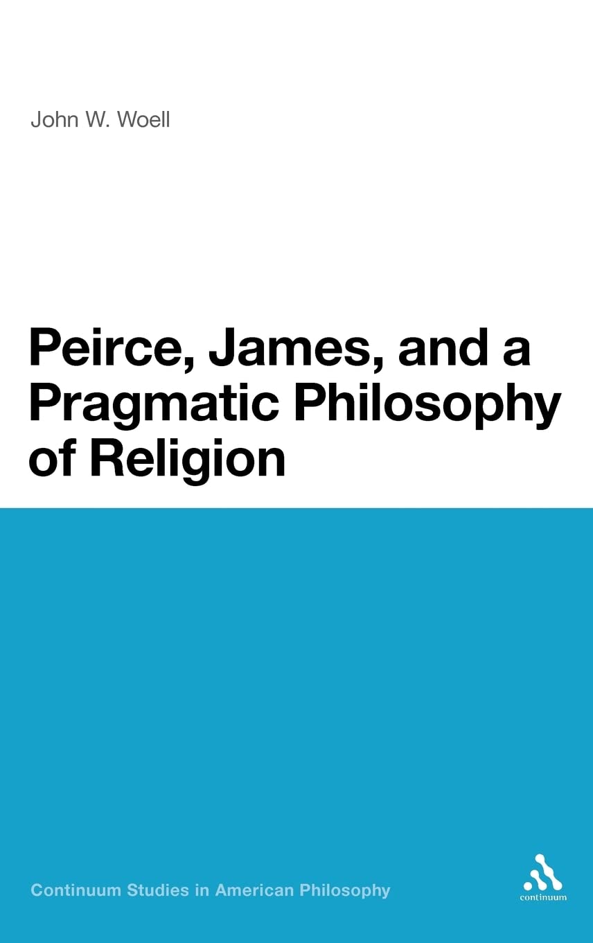 Peirce, James, and a Pragmatic Philosophy of Religion Philosophy
