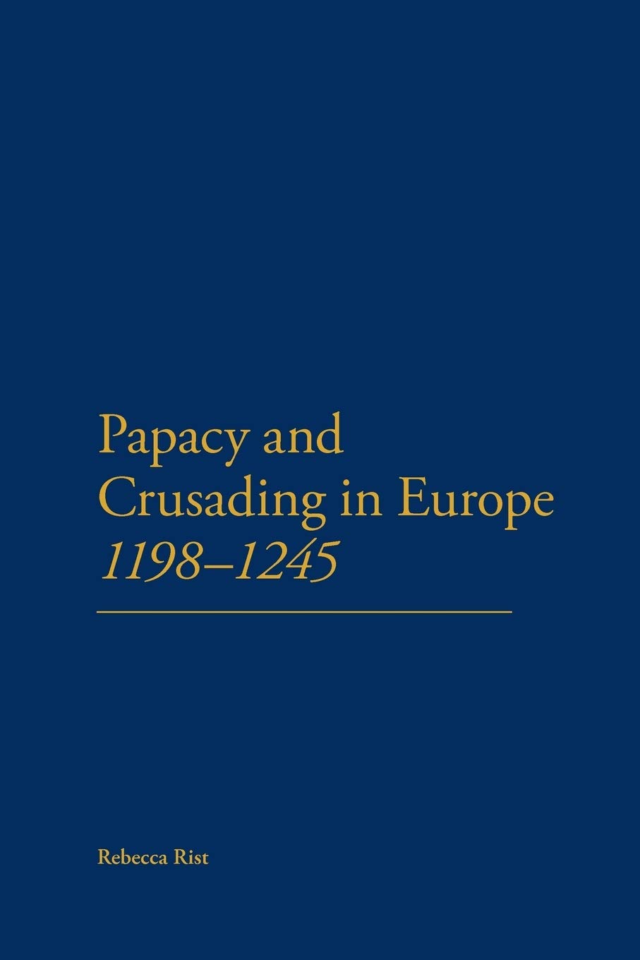 The Papacy and Crusading in Europe, 1198-1245 Politics & History