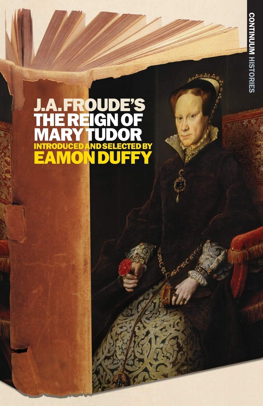 J.A. Froude's the Reign Mary Tudor Politics & History