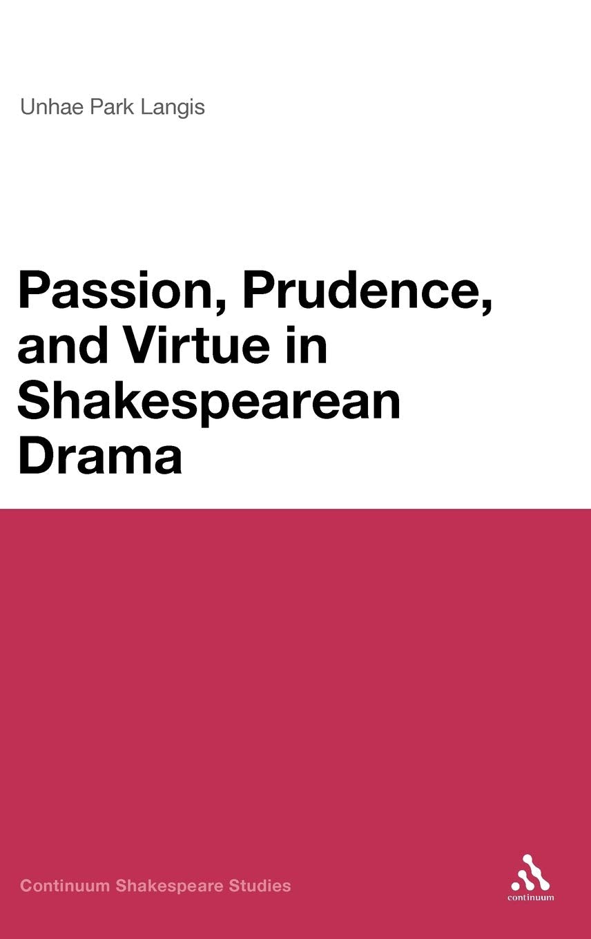 Passion, Prudence, and Virtue in Shakespearean Drama Philosophy