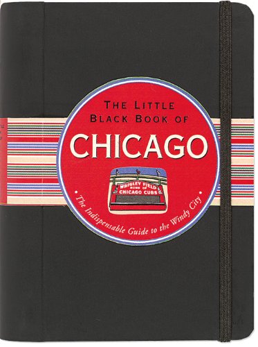 The Little Black Book of Chicago 2011: The Indispensable Guide to the Windy City Travel