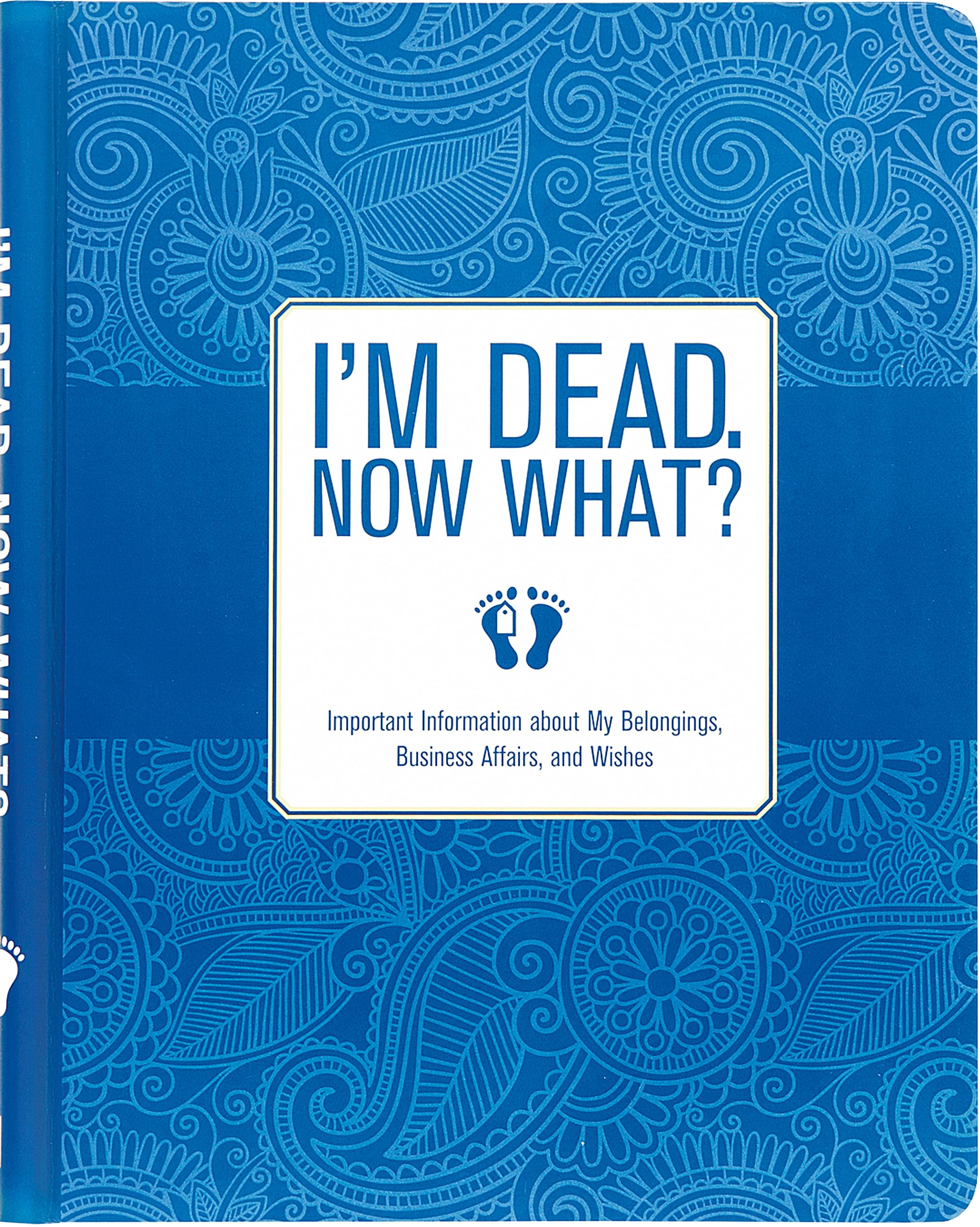 I'm Dead, Now What! Organizer: Important Information About My Belongings, Business Affairs, and Wishes Lifestyle