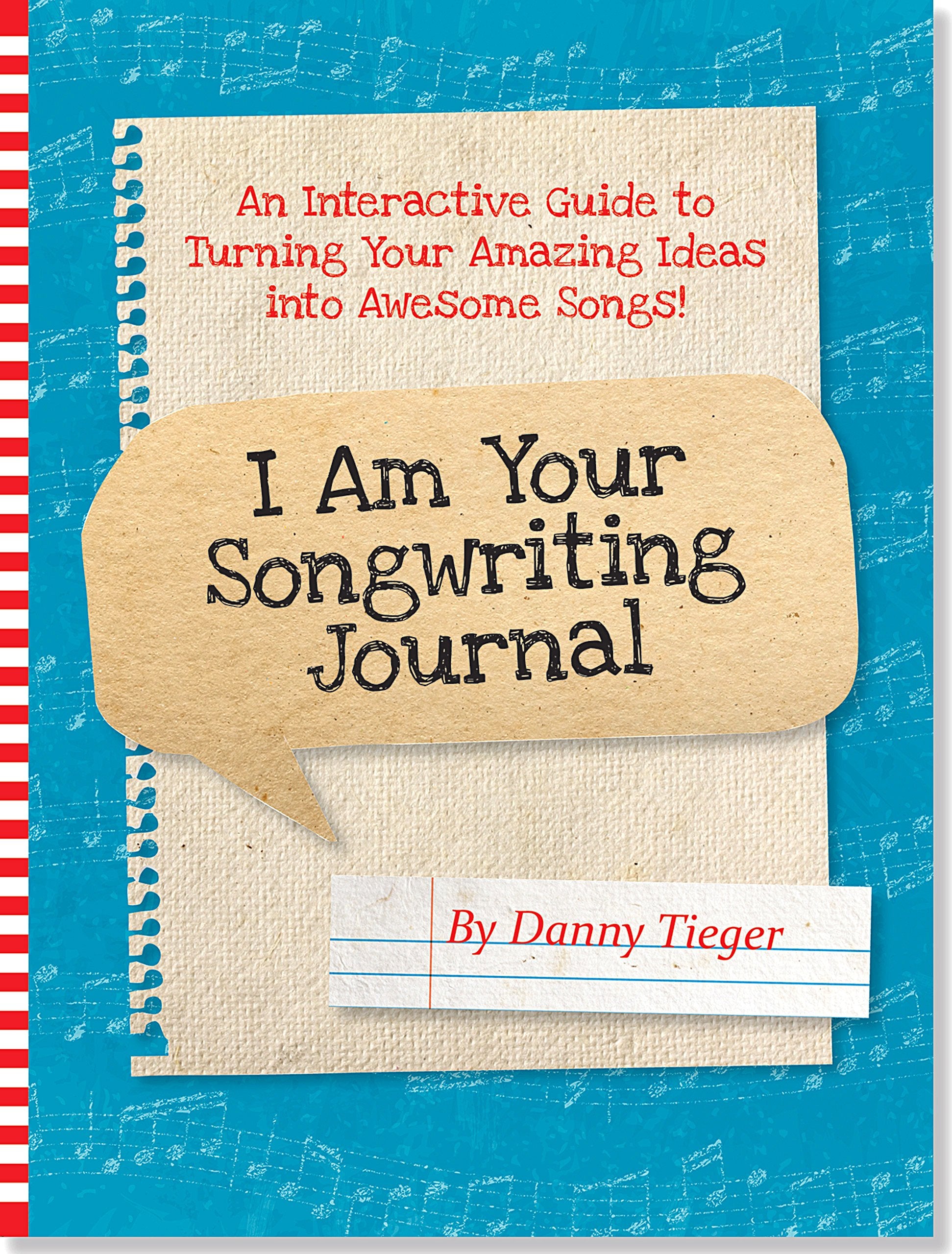 I Am Your Songwriting Journal: An Interactive Guide to Turning Your Amazing Ideas into Awesome Songs! Education