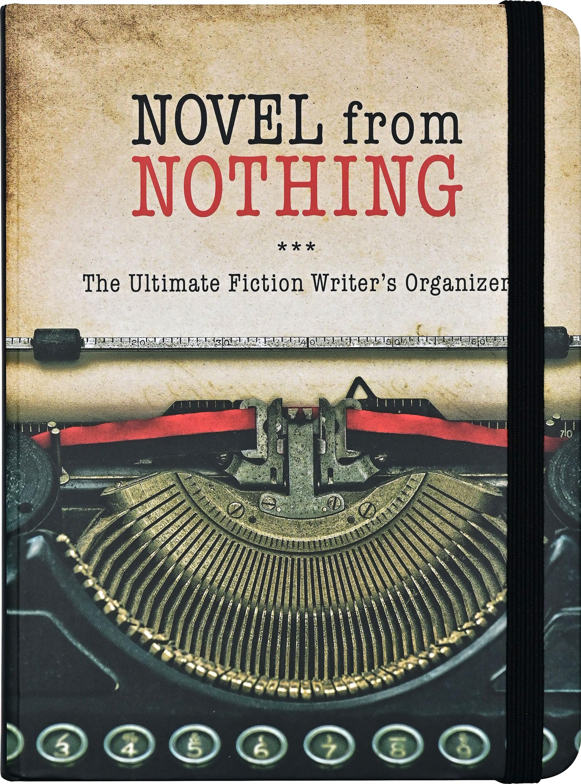 Novel from Nothing: The Ultimate Fiction Writer's Organizer Books