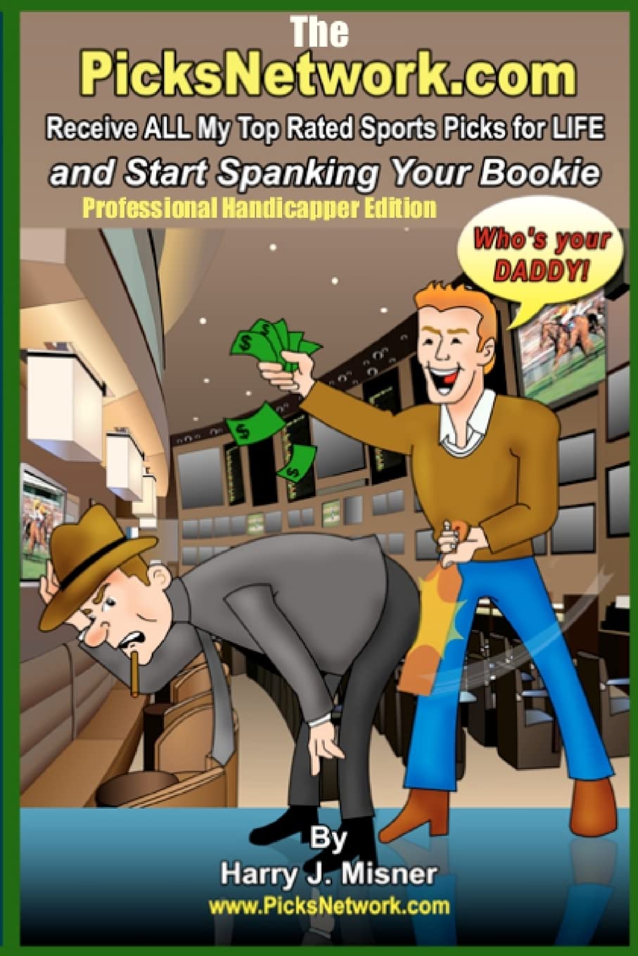 The Picksnetwork.com Professional Handicapper Edition: Receive All My Top Rated Sports Picks for Life and Start Spanking Your Bookie Leisure & Fun