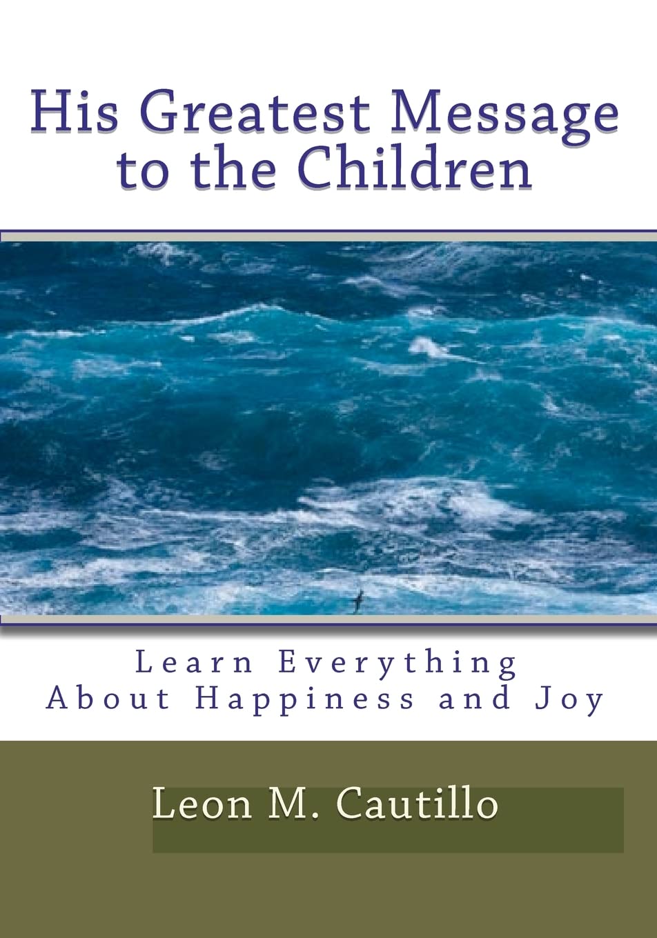 His Greatest Message To The Children: Learn Everything About Happiness And Joy Study Guides