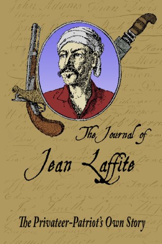 The Journal Of Jean Laffite: The Privateer-Patriot's Own Story book