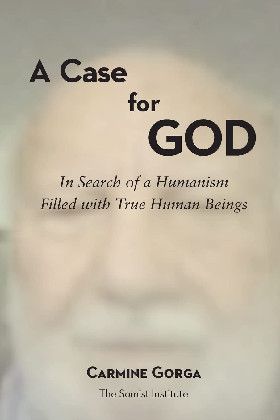A Case for God: In Search of a Humanism Filled with True Human Beings book