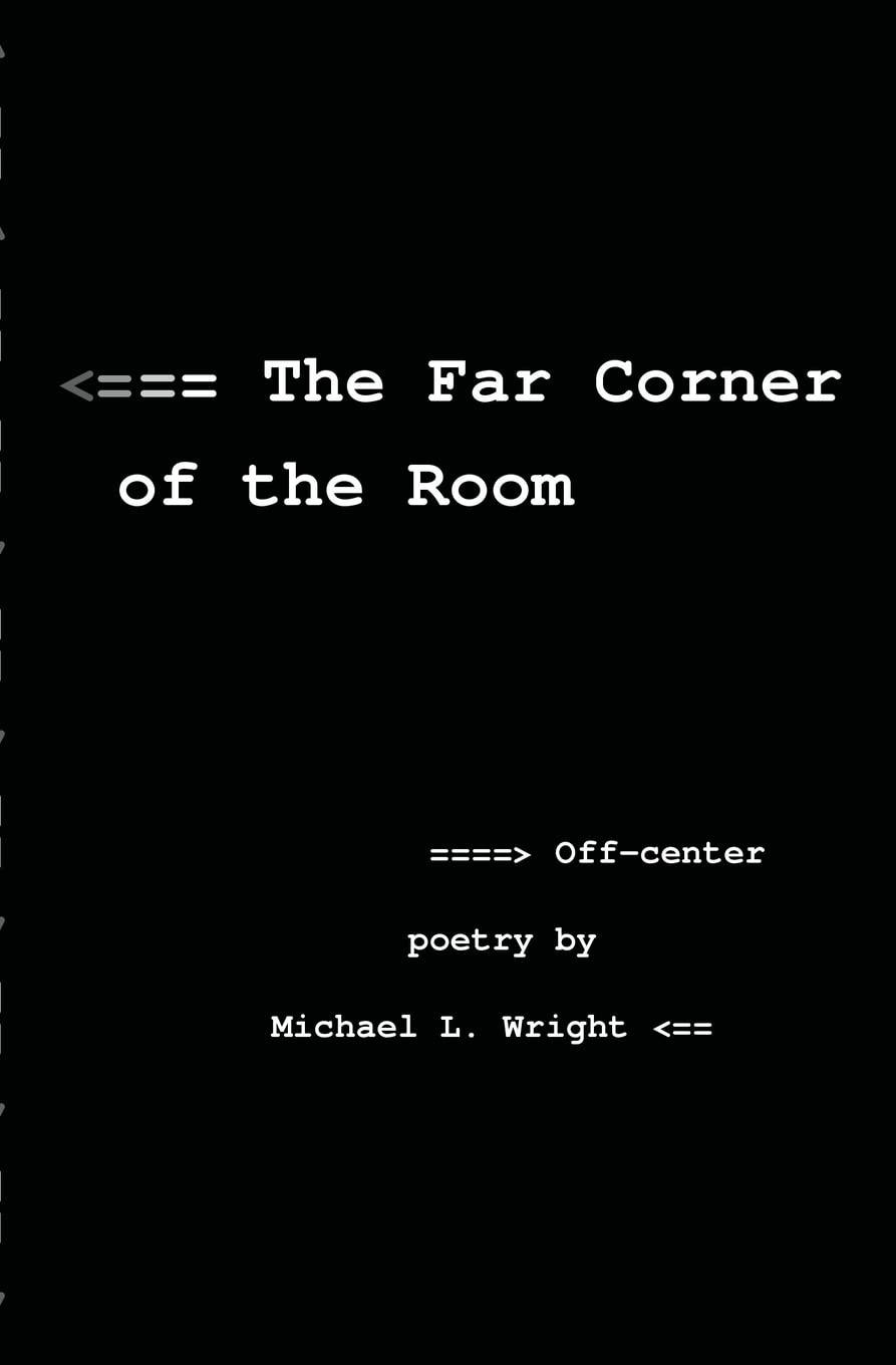 The Far Corner Of The Room: Off-Center Poetry By Michael L. Wright (The Far Corner Off-Center Poetry) Philosophy