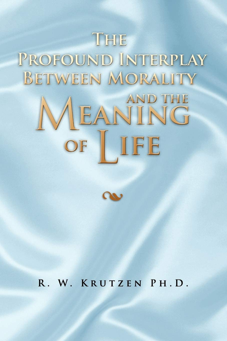 The Profound Interplay Between Morality and The Meaning of Life book