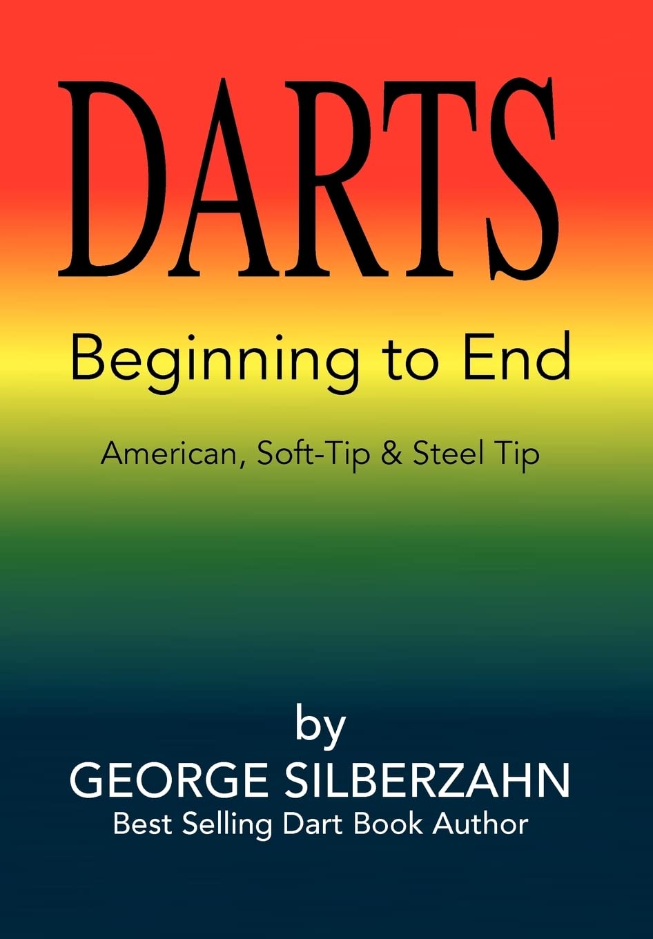 Darts Beginning to End: American, Soft Tip & Steel Tip Leisure & Fun