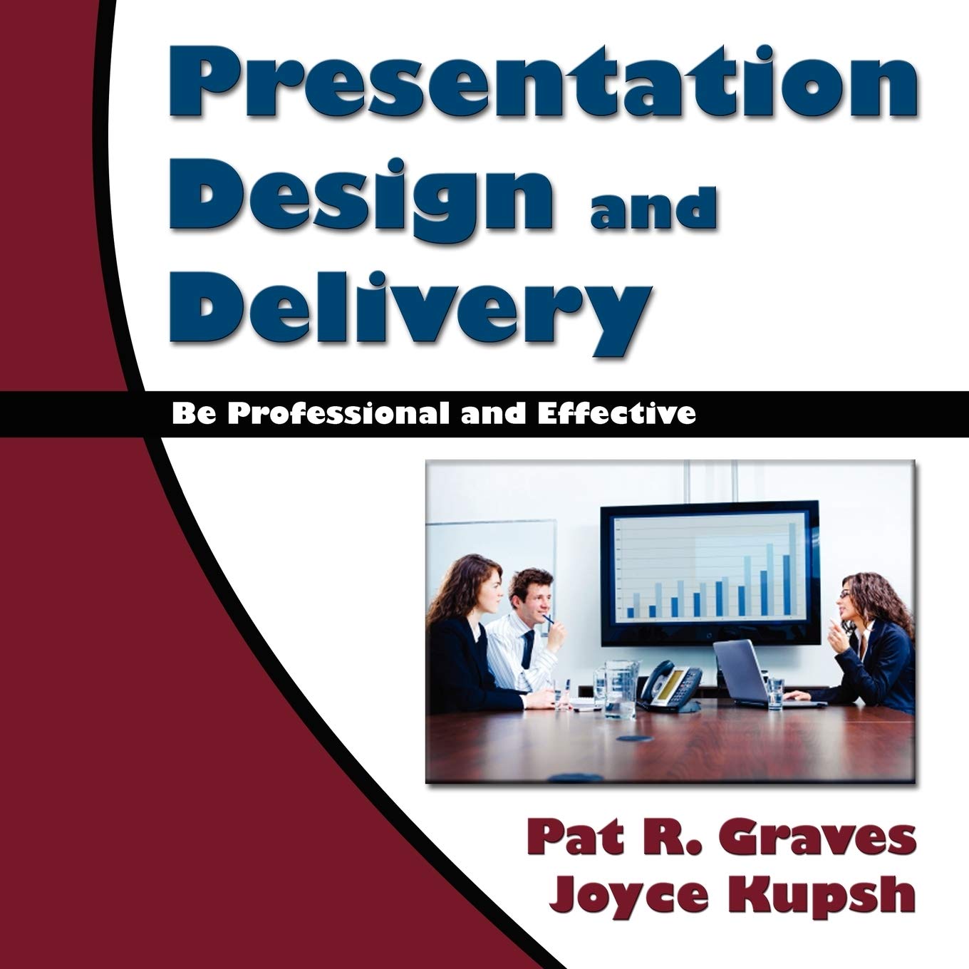 Presentation Design and Delivery: Be Professional and Effective book