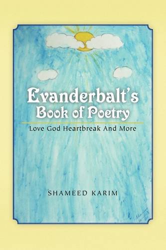 Evanderbalt s Book of Poetry: Love God Heartbreak and More Poetry