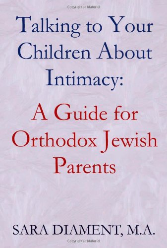 Talking to Your Children About Intimacy: A Guide for Orthodox Jewish Parents: A Guide for Orthodox Jewish Parents Self-help