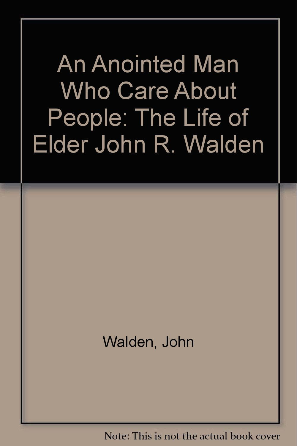 An Anointed Man Who Care About People: The Life of Elder John R. Walden Memories