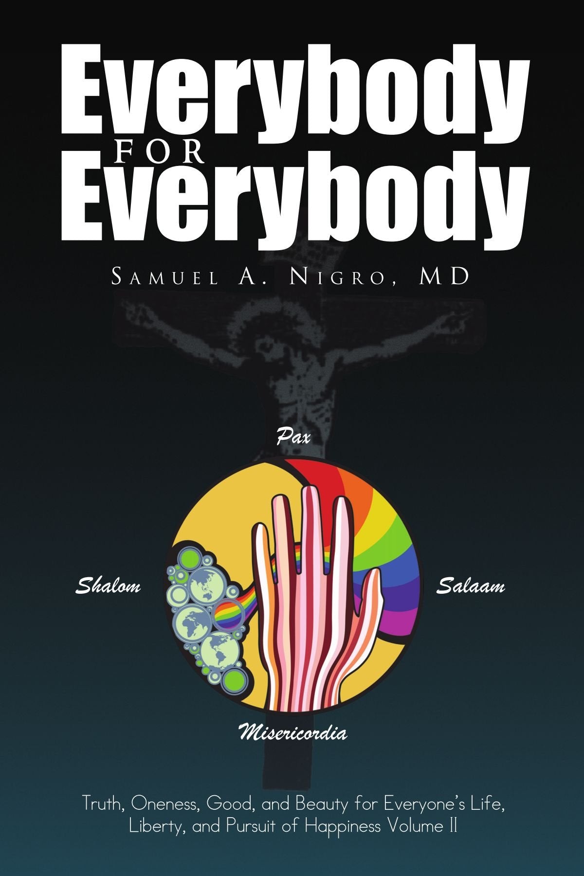 Everybody for Everybody: Truth, Oneness, Good, and Beauty for Everyone's Life, Liberty, and Pursuit of Happiness Religion & Esotericism