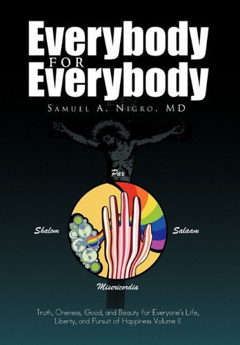 Everybody for Everybody: Truth, Oneness, Good, and Beauty for Everyone's Life, Liberty, and Pursuit of Happiness Religion & Esotericism
