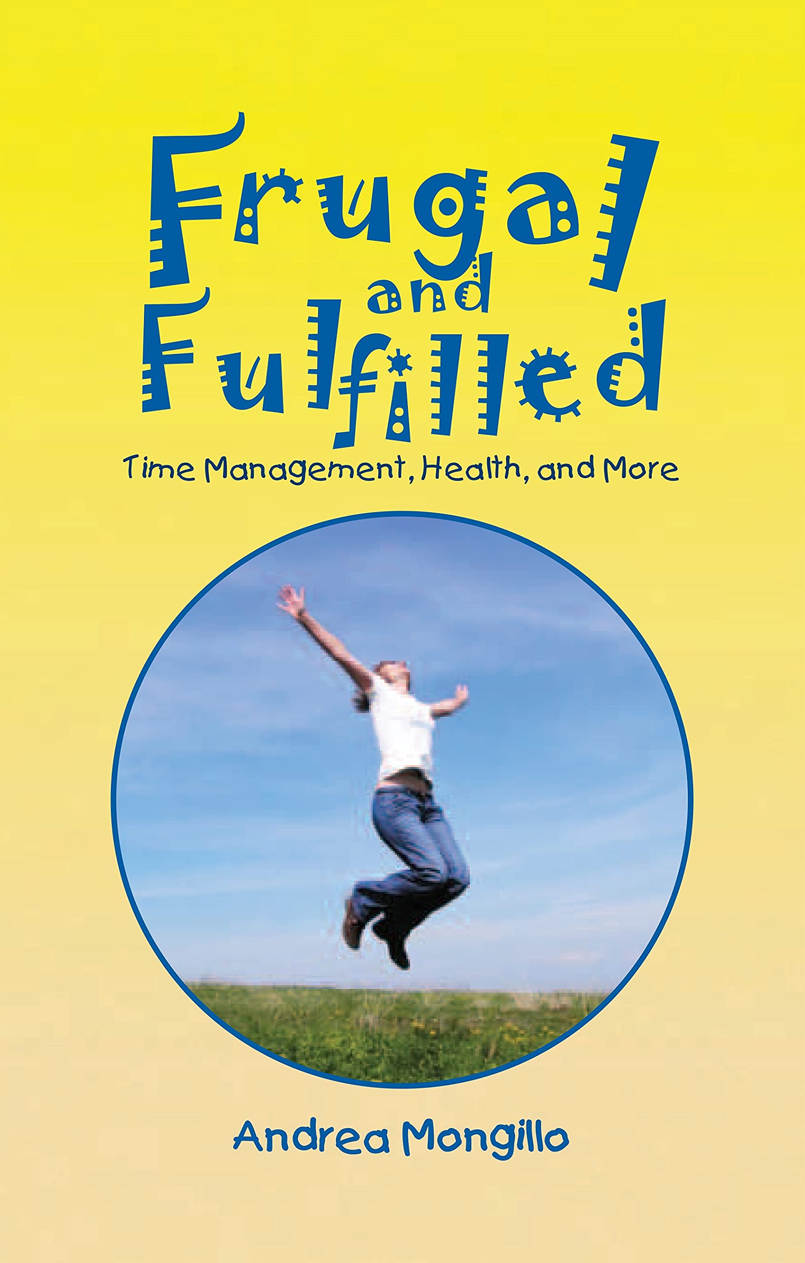 Frugal and Fulfilled: Time Management, Health, and More Business, Finance & Career