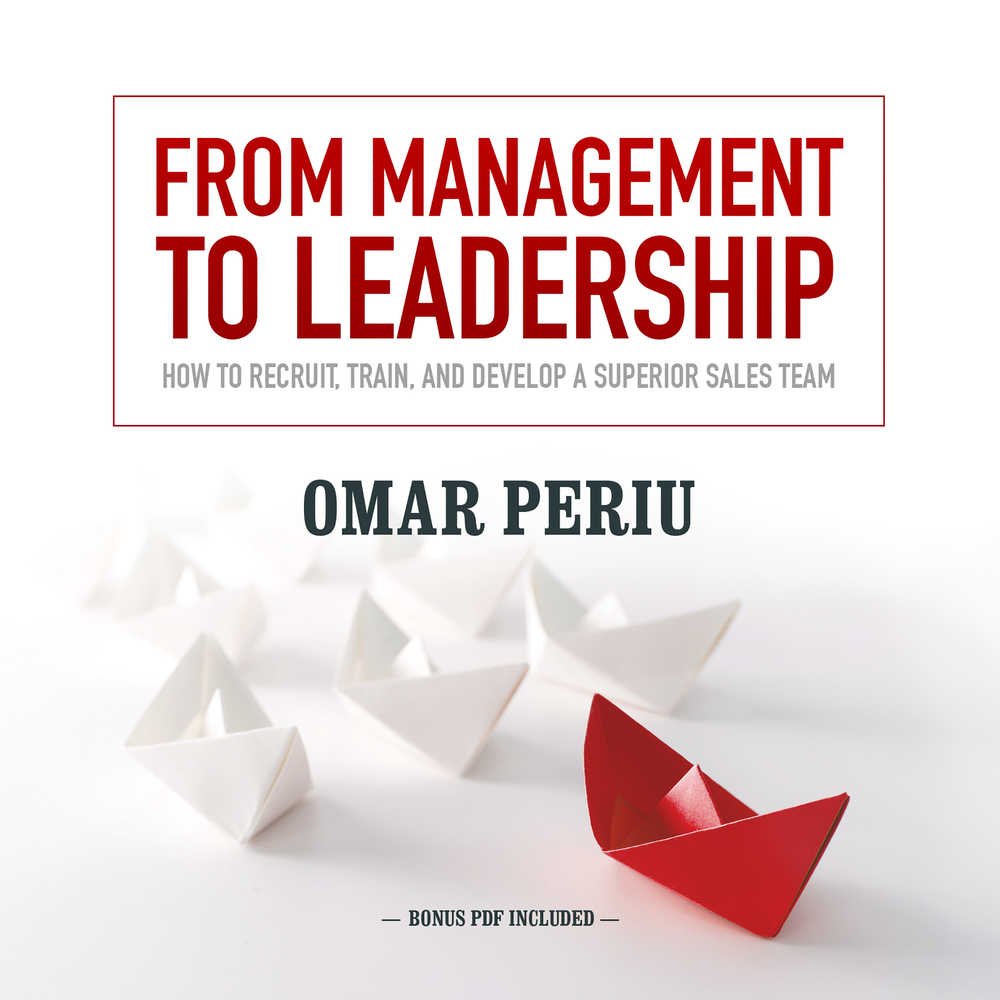 From Management to Leadership: How to Recruit, Train, and Develop a Superior Sales Team Business, Finance & Career