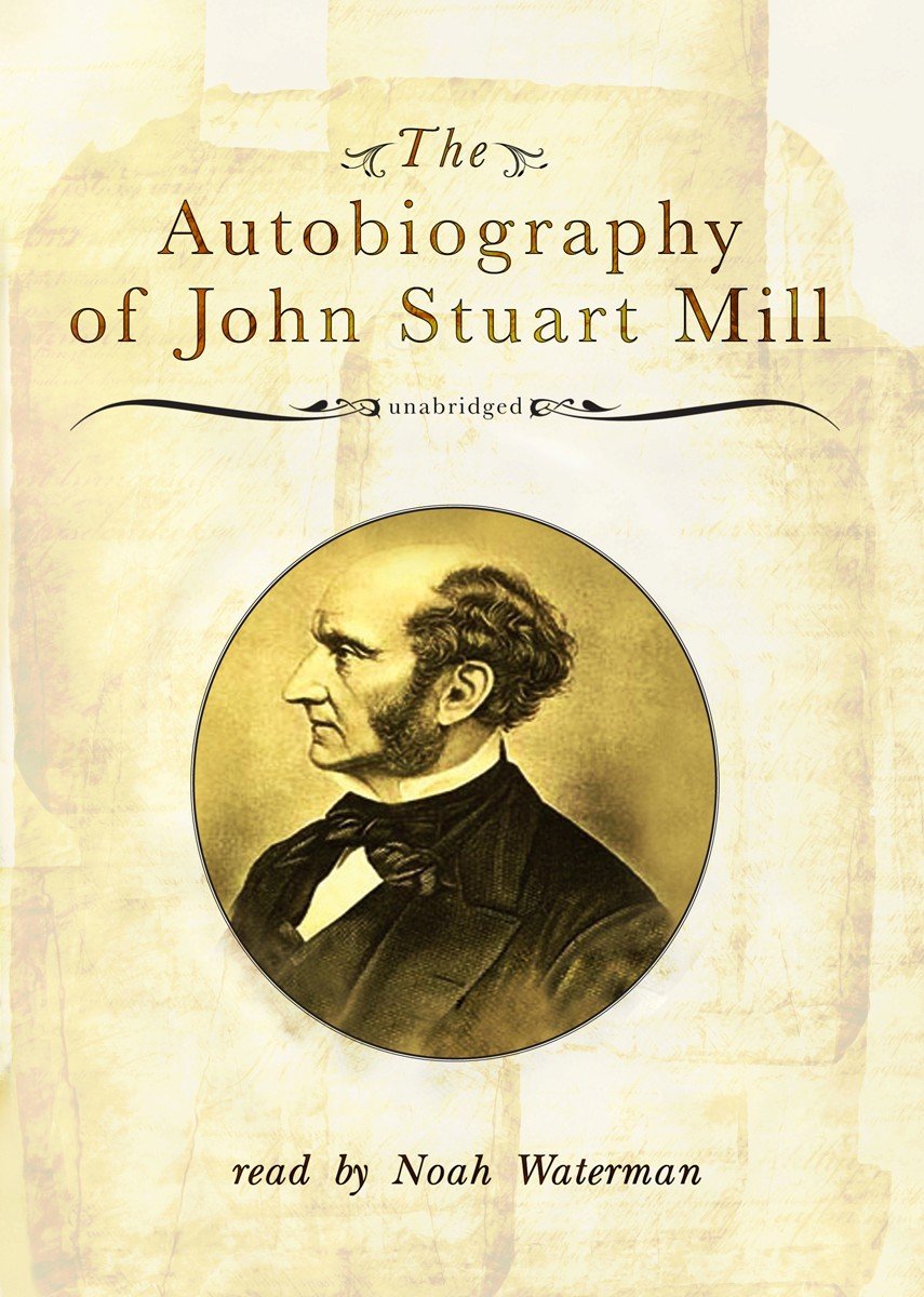 The Autobiography of John Stuart Mill: Library Edition Social Sciences